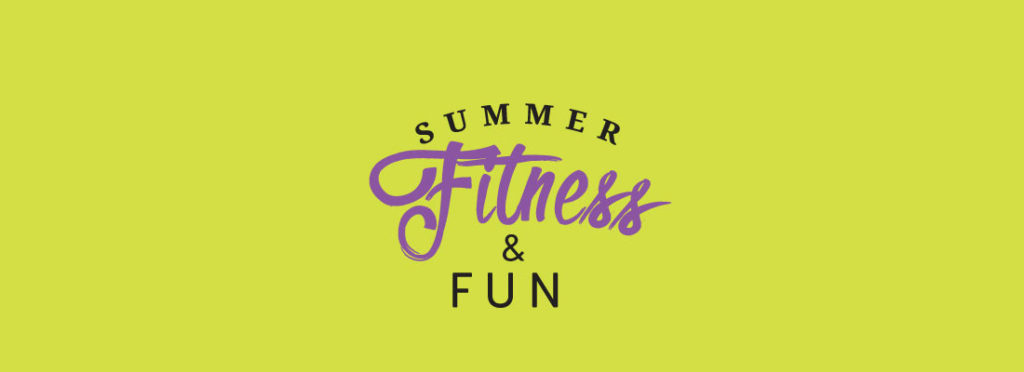 Summer Fitness & Fun | 25/6 – 15/7